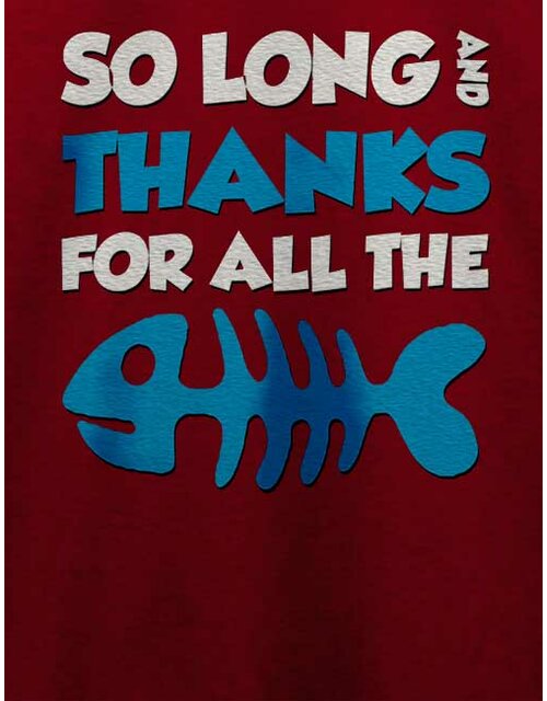 Thanks For All The Fish T-Shirt bordeaux L