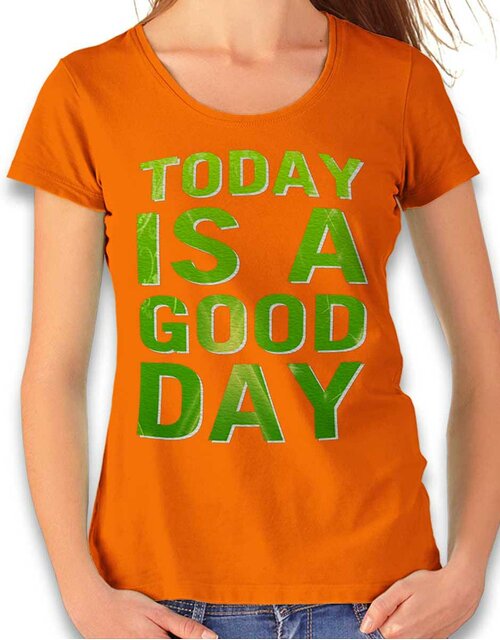 Today Is A Good Day Womens T-Shirt orange 2XL