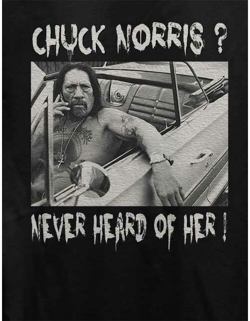Chuck Norris Never Heard Of Her Damen T-Shirt schwarz L