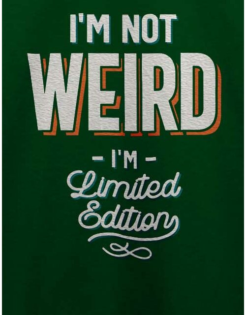 Im Not Weird Im Limited Edition T-Shirt dunkelgruen L
