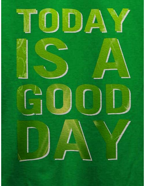 Today Is A Good Day T-Shirt gruen L