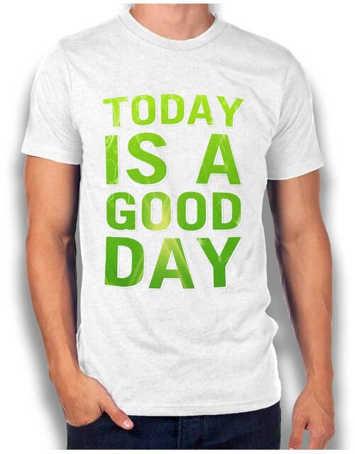 Today Is A Good Day T-Shirt weiss L