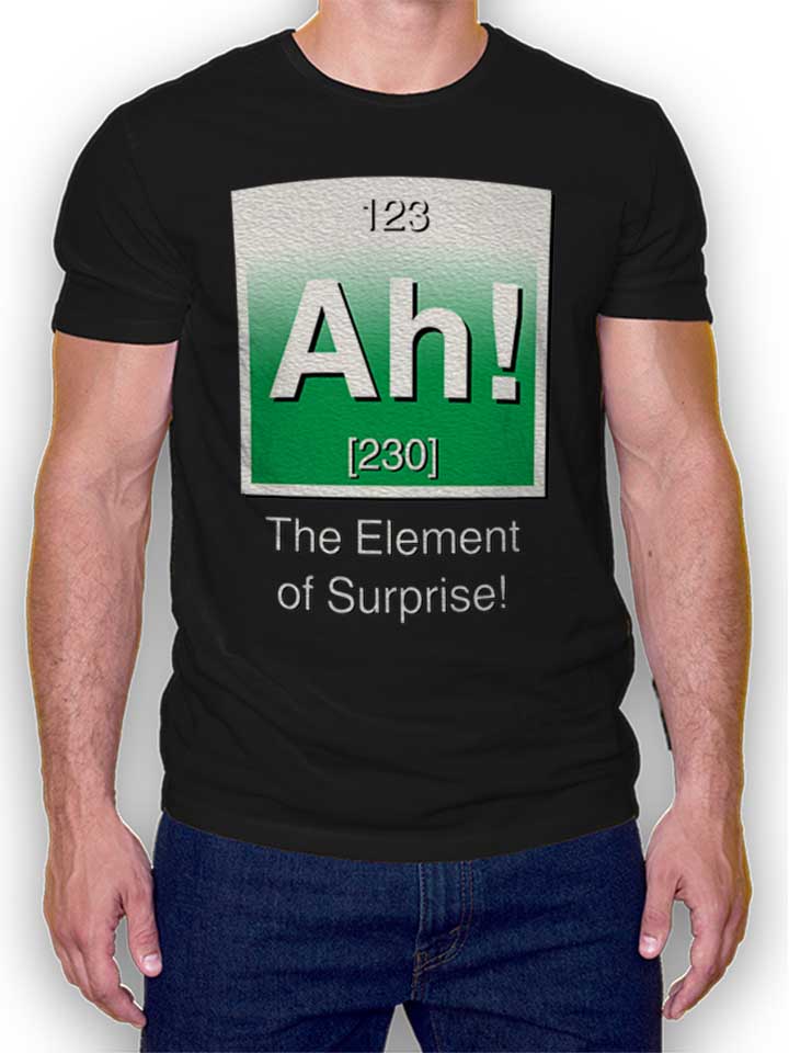 Ah The Element Of Surprise T-Shirt schwarz L