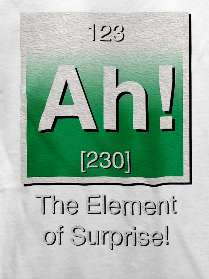 ah-the-element-of-surprise-t-shirt weiss 4