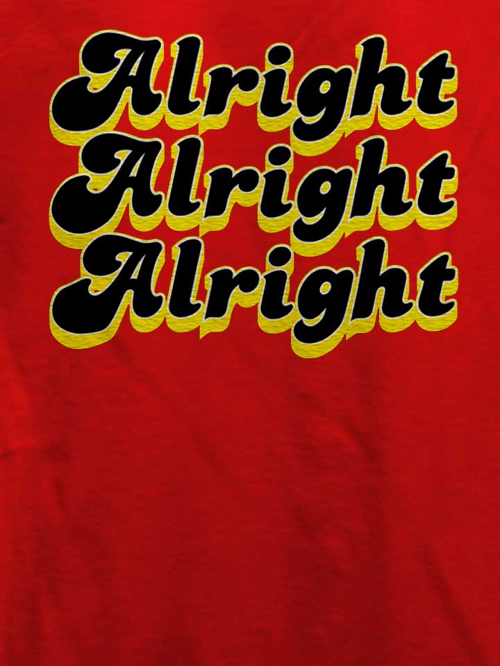 alright-alright-alright-t-shirt rot 4