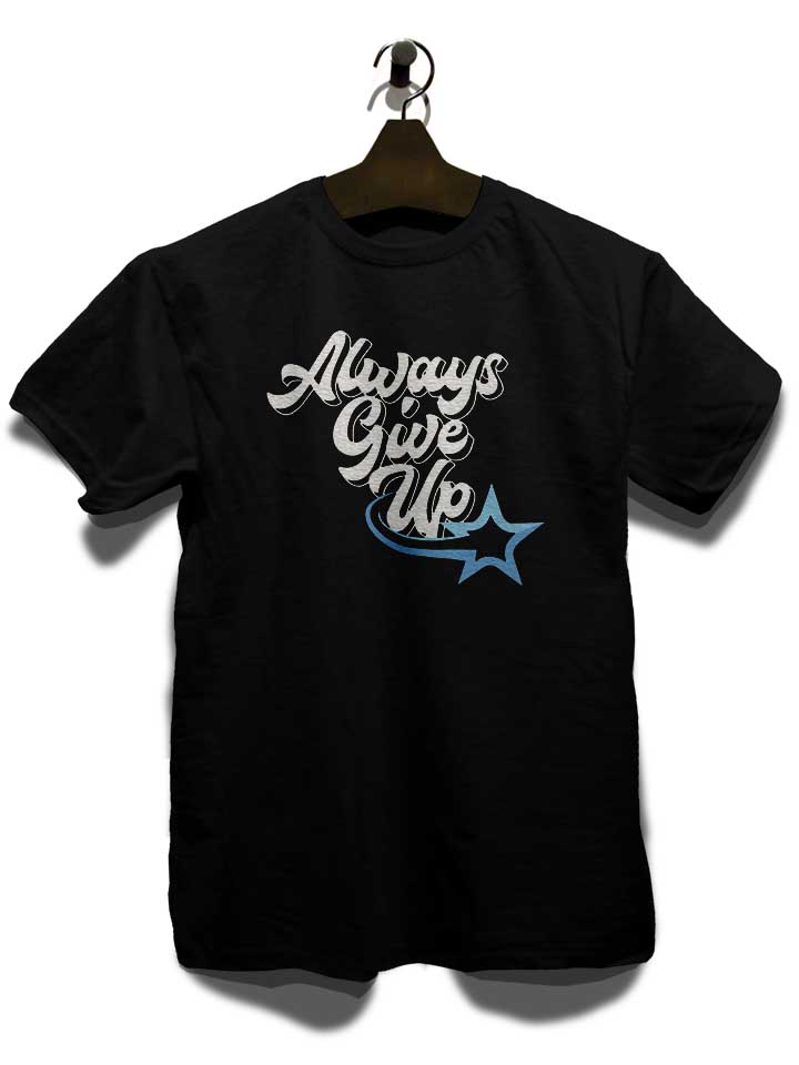 always-give-up-t-shirt schwarz 3