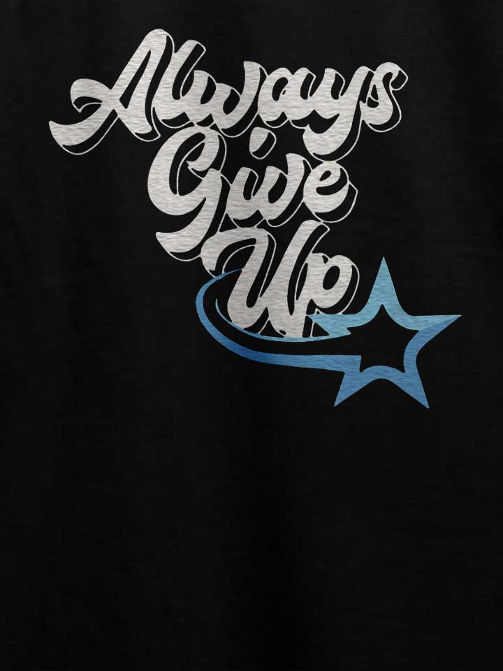 always-give-up-t-shirt schwarz 4