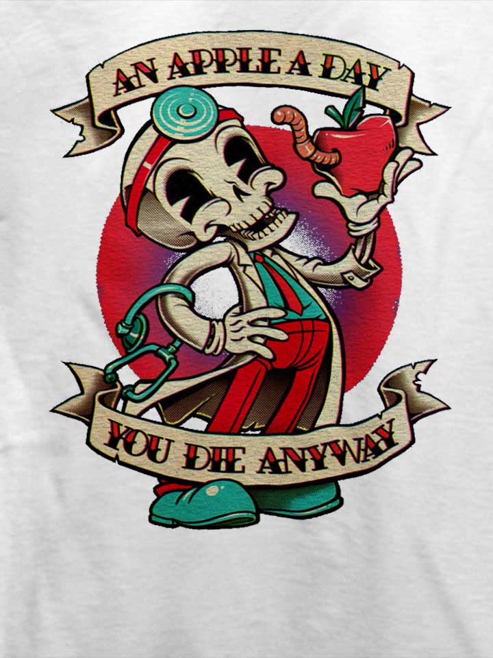 an-apple-a-day-you-die-anyway-t-shirt weiss 4