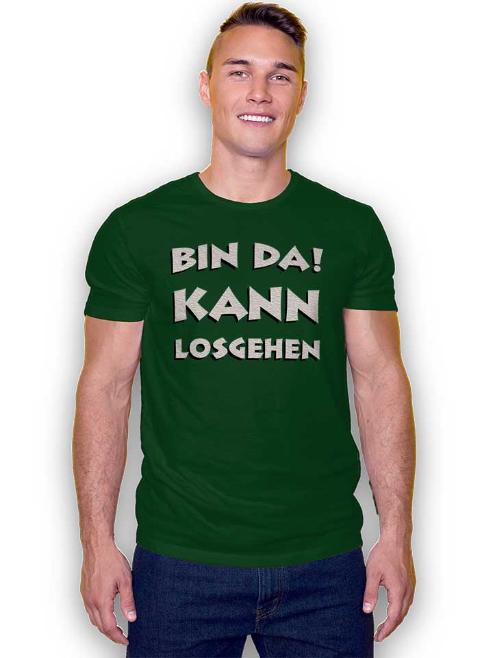 bin-da-kann-losgehen-t-shirt dunkelgruen 2
