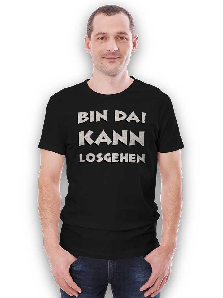 bin-da-kann-losgehen-t-shirt schwarz 2