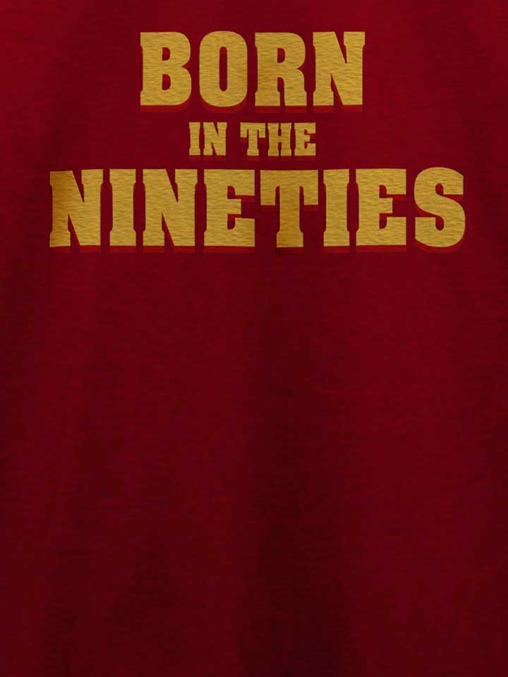 born-in-the-nineties-t-shirt bordeaux 4