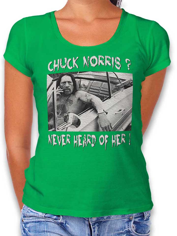 chuck-norris-never-heard-of-her-damen-t-shirt gruen 1