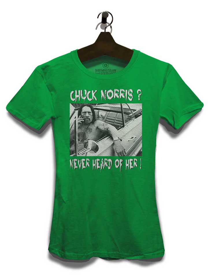 chuck-norris-never-heard-of-her-damen-t-shirt gruen 3