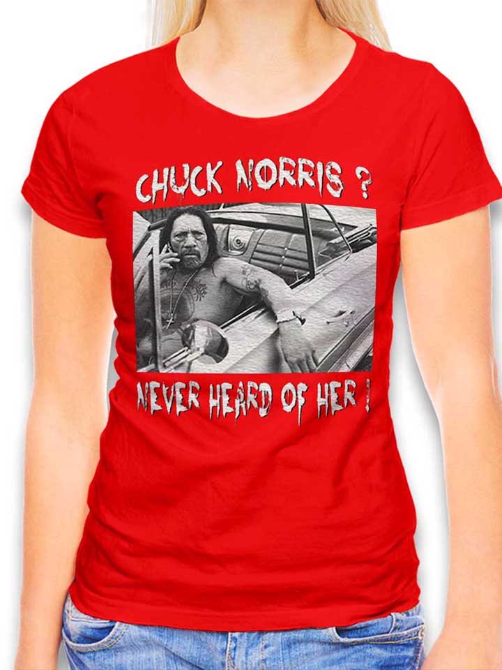 chuck-norris-never-heard-of-her-damen-t-shirt rot 1