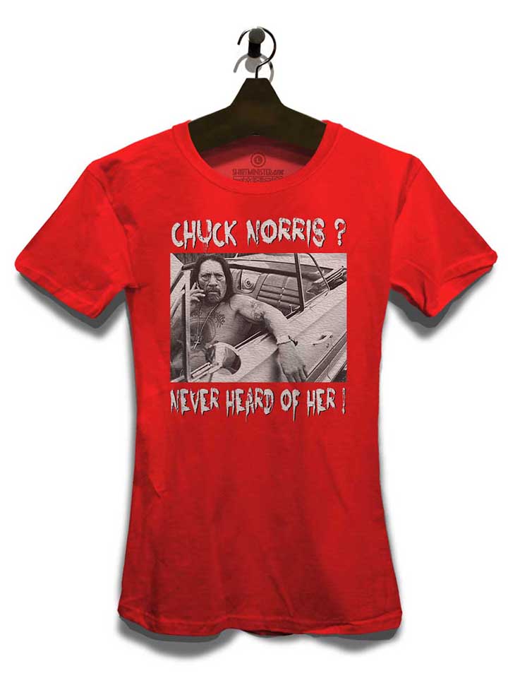 chuck-norris-never-heard-of-her-damen-t-shirt rot 3