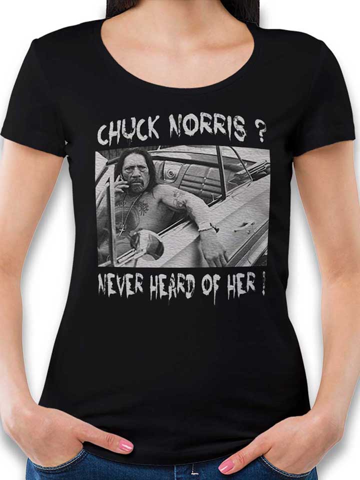 Chuck Norris Never Heard Of Her Womens T-Shirt black L