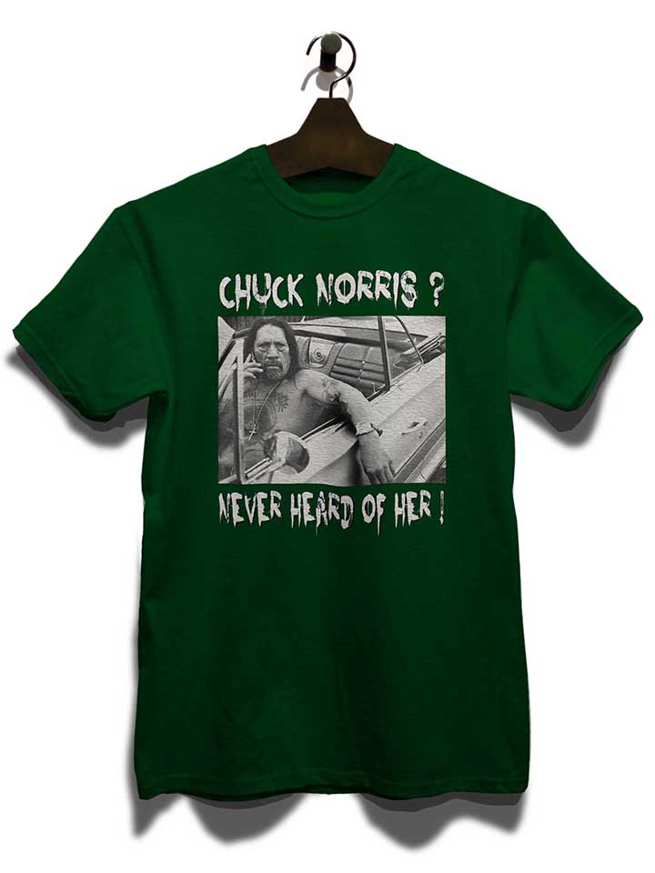 chuck-norris-never-heard-of-her-t-shirt dunkelgruen 3