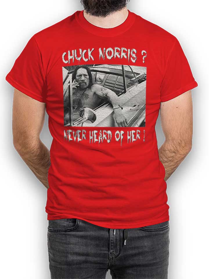 Chuck Norris Never Heard Of Her T-Shirt red L