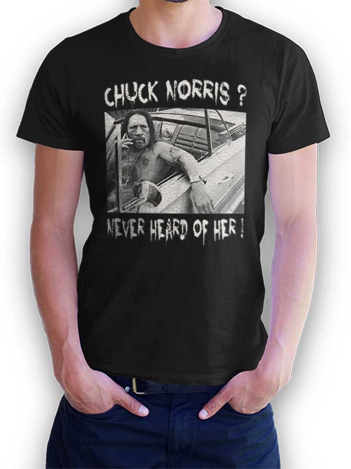 Chuck Norris Never Heard Of Her T-Shirt black L