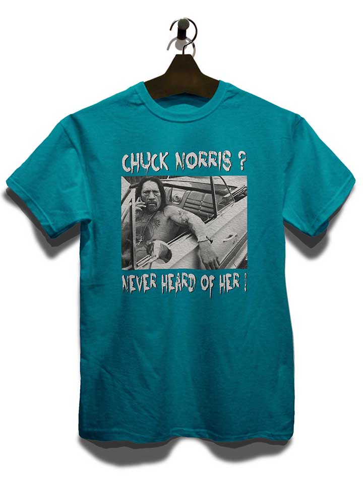 chuck-norris-never-heard-of-her-t-shirt tuerkis 3