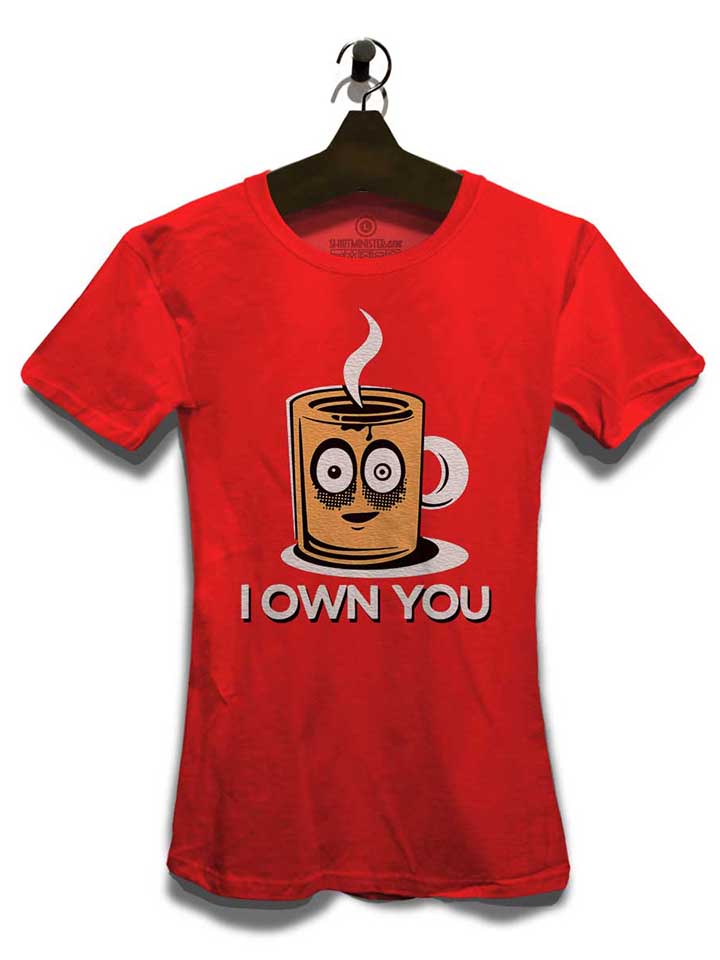 coffee-i-own-you-damen-t-shirt rot 3