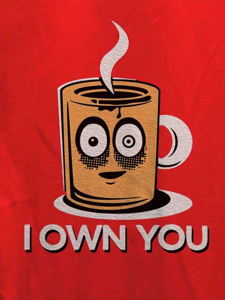 coffee-i-own-you-damen-t-shirt rot 4