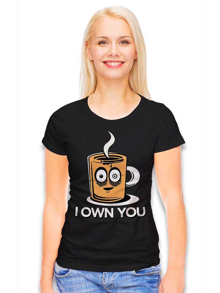 coffee-i-own-you-damen-t-shirt schwarz 2
