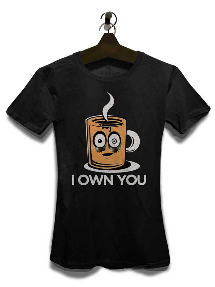 coffee-i-own-you-damen-t-shirt schwarz 3