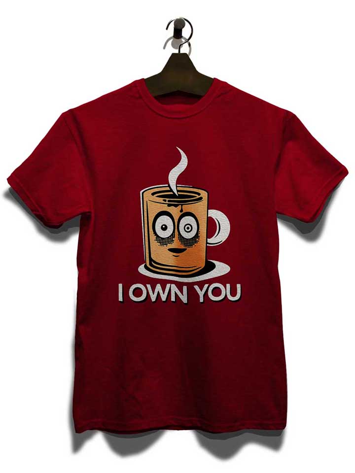 coffee-i-own-you-t-shirt bordeaux 3