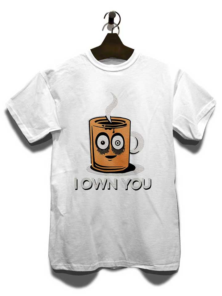 coffee-i-own-you-t-shirt weiss 3