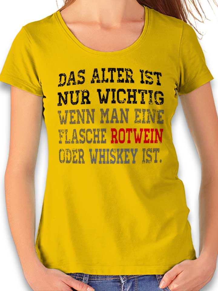 Das Alter Ist Nur Wichtig Wenn Man Womens T-Shirt yellow L