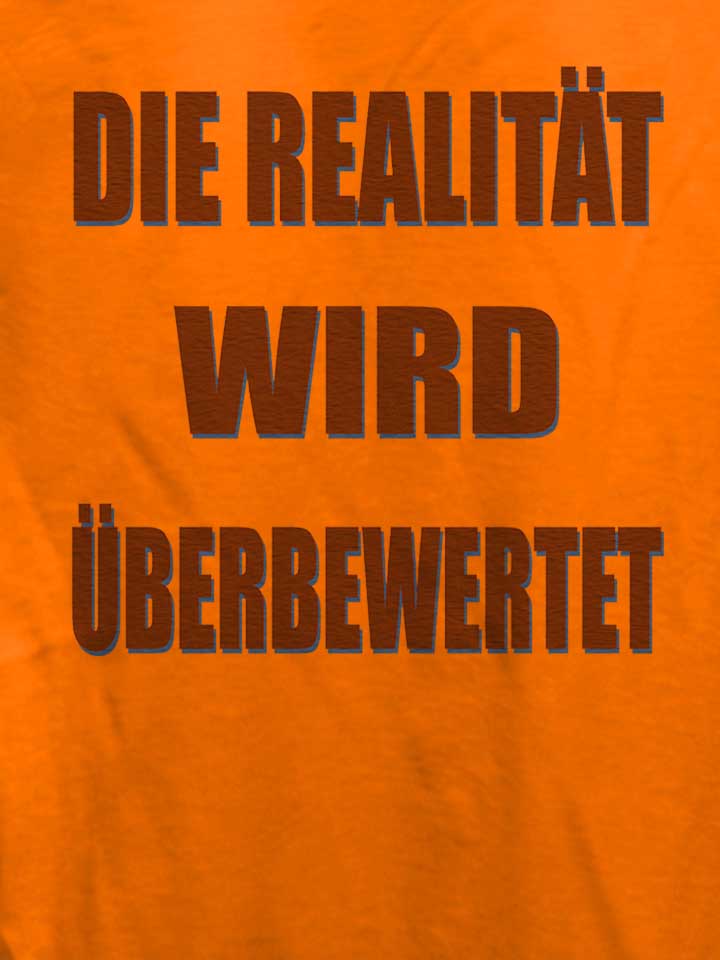die-realitaet-wird-ueberbewertet-damen-t-shirt orange 4