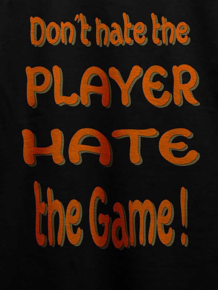 dont-hate-the-player-hate-the-game-t-shirt schwarz 4