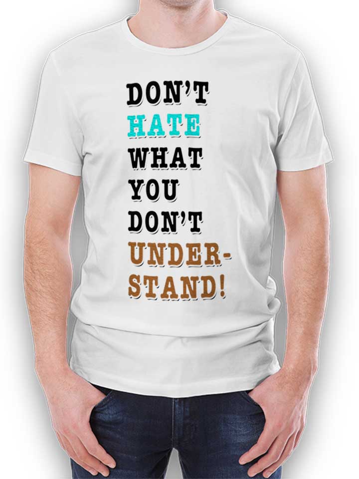 Dont Hate What You Dont Under Stand T-Shirt blanc L