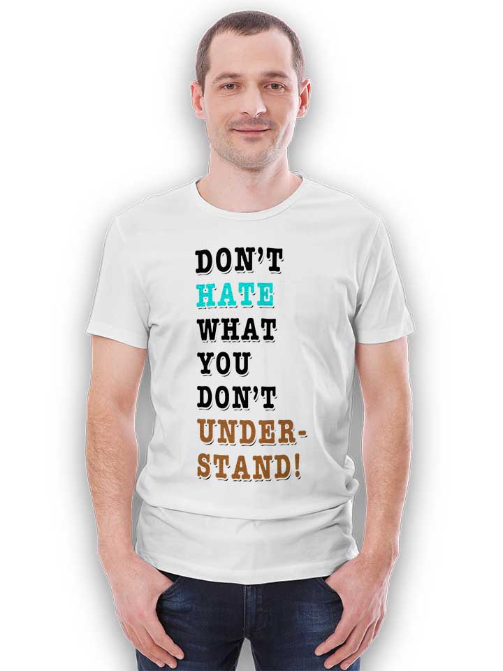 dont-hate-what-you-dont-under-stand-t-shirt weiss 2