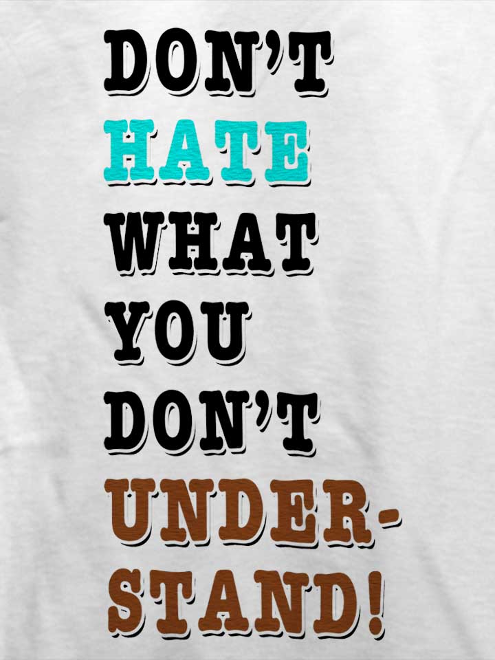 dont-hate-what-you-dont-under-stand-t-shirt weiss 4