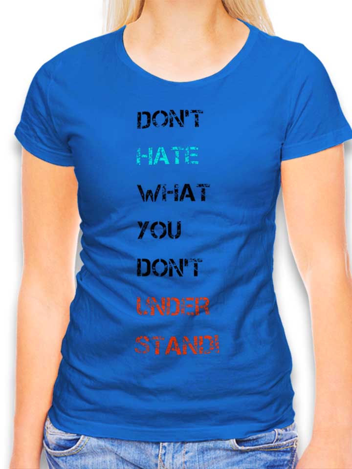 dont-hate-what-you-dont-understand-2-damen-t-shirt royal 1