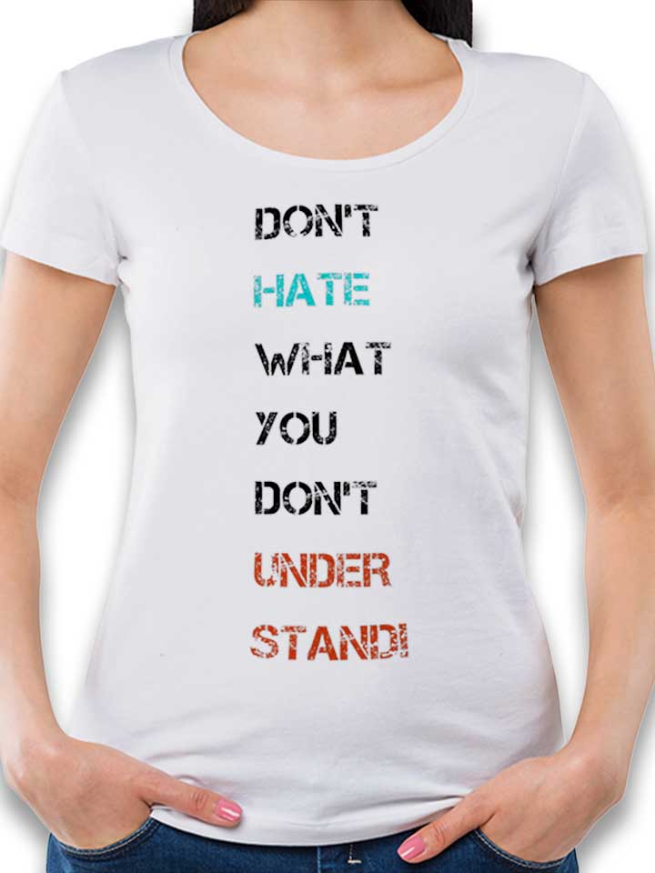 dont-hate-what-you-dont-understand-2-damen-t-shirt weiss 1