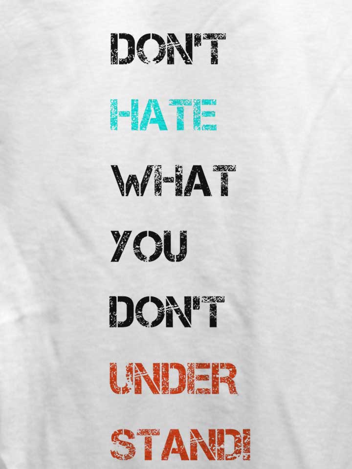 dont-hate-what-you-dont-understand-2-damen-t-shirt weiss 4