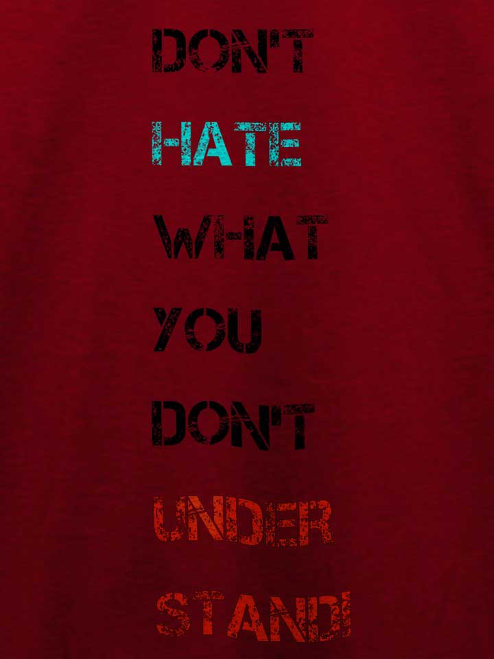dont-hate-what-you-dont-understand-2-t-shirt bordeaux 4