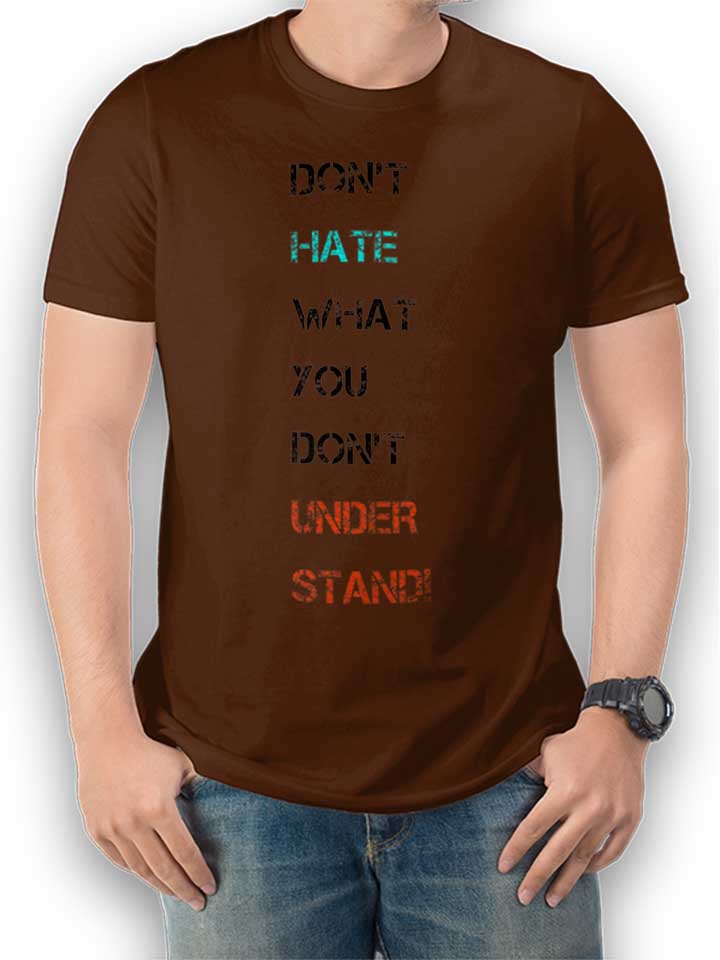 Dont Hate What You Dont Understand 2 T-Shirt braun L