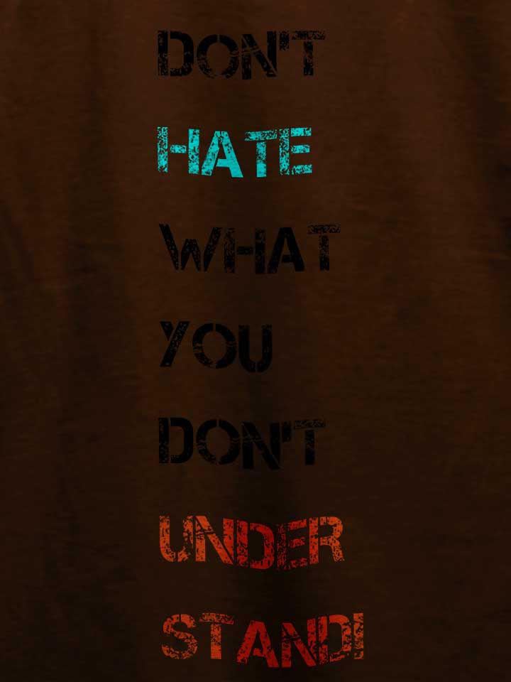 dont-hate-what-you-dont-understand-2-t-shirt braun 4