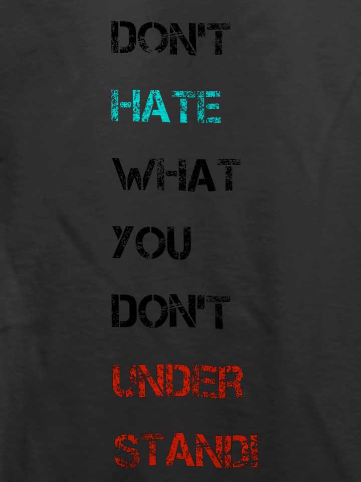 dont-hate-what-you-dont-understand-2-t-shirt dunkelgrau 4