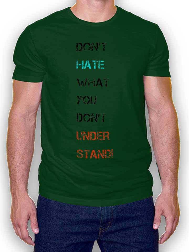 Dont Hate What You Dont Understand 2 T-Shirt dunkelgruen L