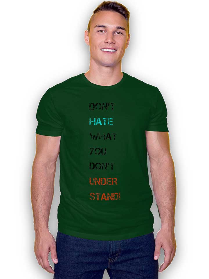 dont-hate-what-you-dont-understand-2-t-shirt dunkelgruen 2