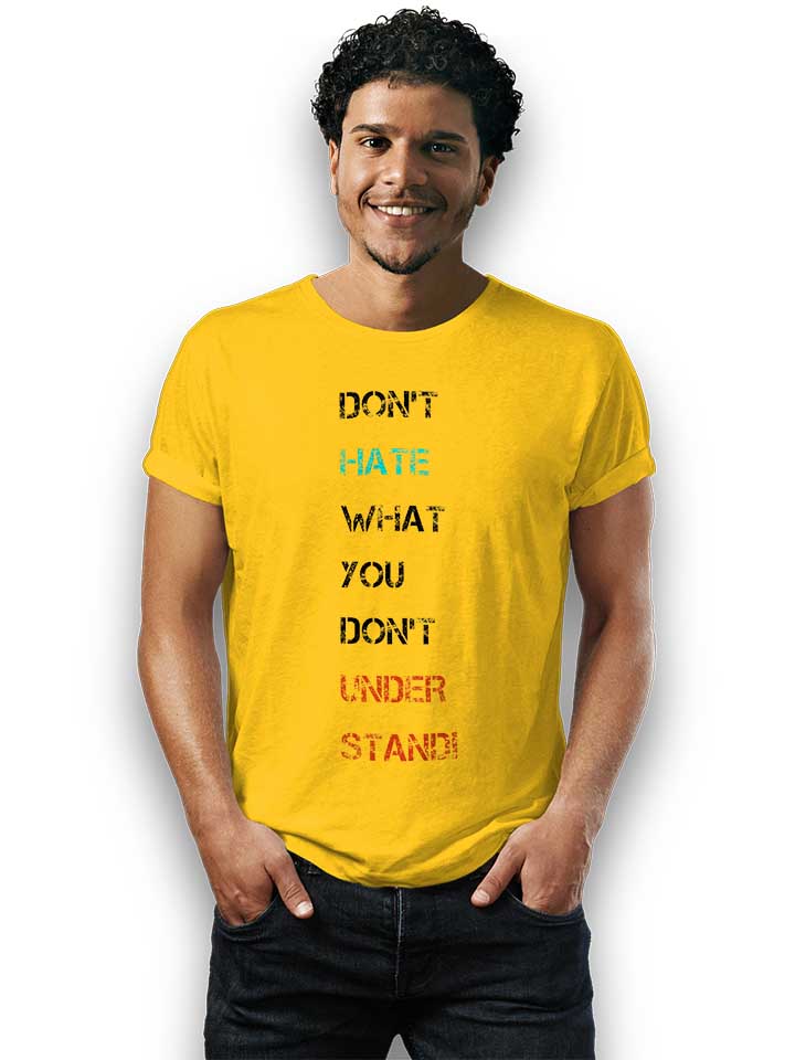 dont-hate-what-you-dont-understand-2-t-shirt gelb 2