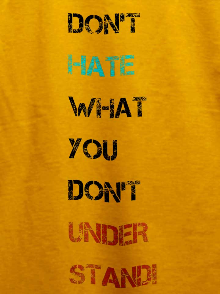 dont-hate-what-you-dont-understand-2-t-shirt gelb 4