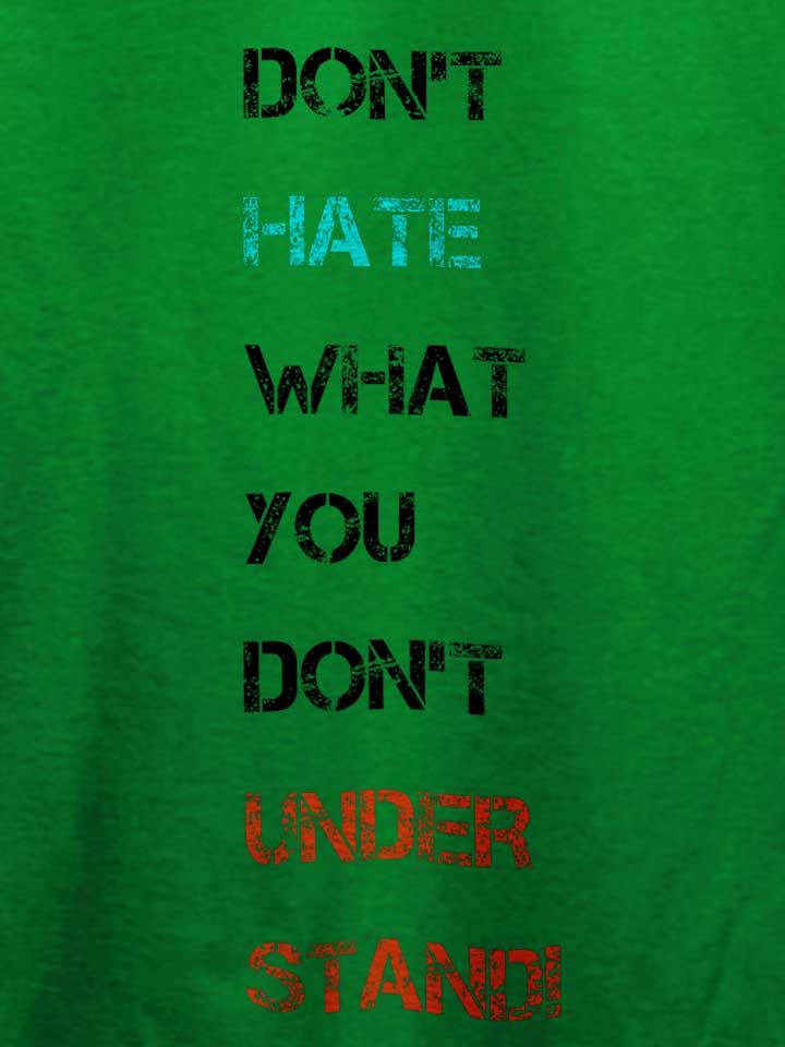 dont-hate-what-you-dont-understand-2-t-shirt gruen 4