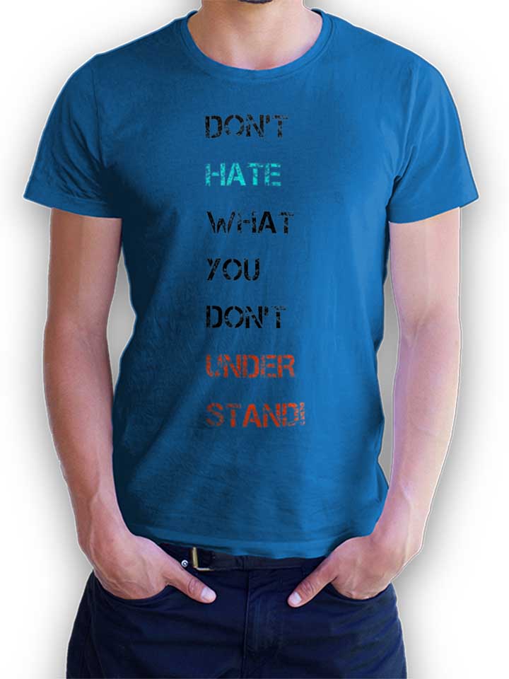 Dont Hate What You Dont Understand 2 T-Shirt royal L
