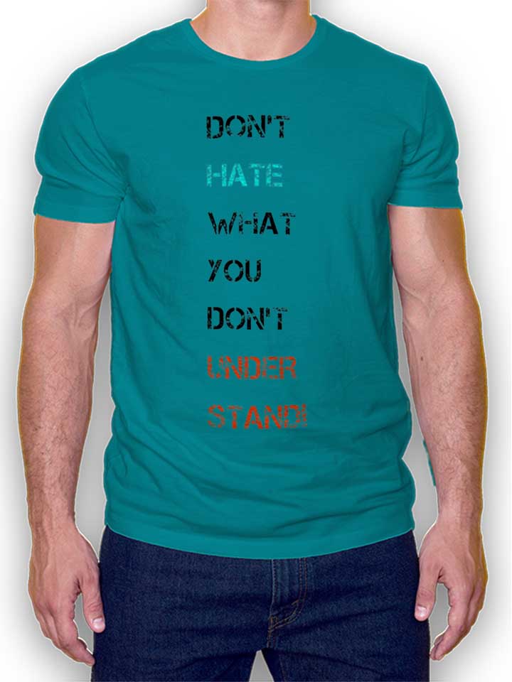 Dont Hate What You Dont Understand 2 T-Shirt turchese L